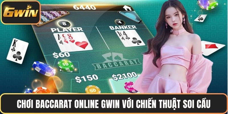 Chơi baccarat online GWIN với chiến thuật soi cầu
