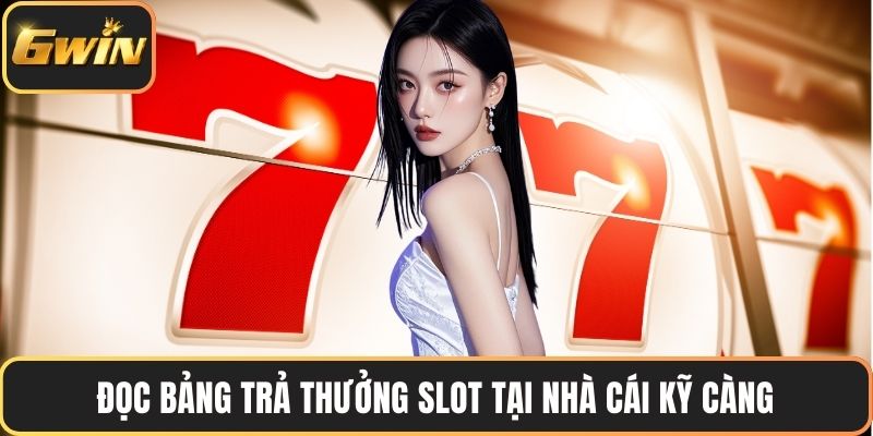 Đọc bảng trả thưởng slot tại nhà cái kỹ càng
