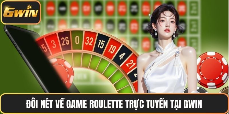Đôi nét về game Roulette trực tuyến tại GWIN