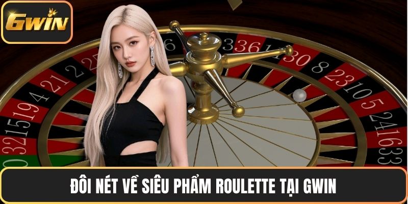 Đôi nét về siêu phẩm Roulette tại GWIN