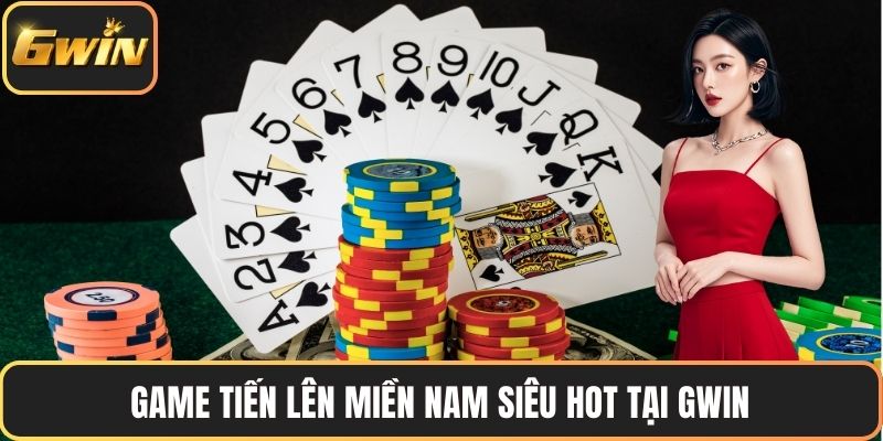Game Tiến lên miền Nam siêu hot tại GWIN