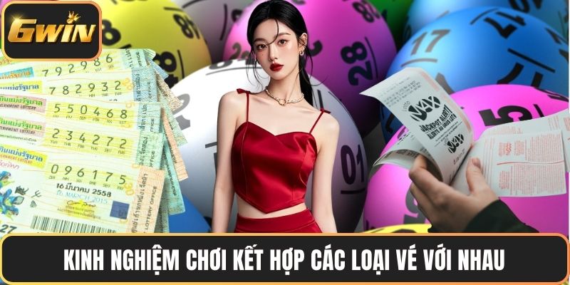 Kinh nghiệm chơi kết hợp các loại vé với nhau
