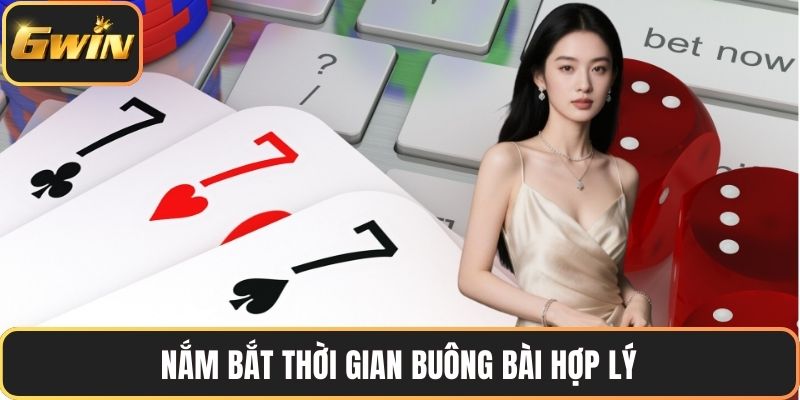 Nắm bắt thời gian buông bài hợp lý