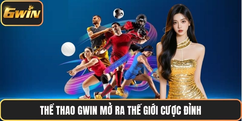Thể thao GWIN mở ra thế giới cược đỉnh
