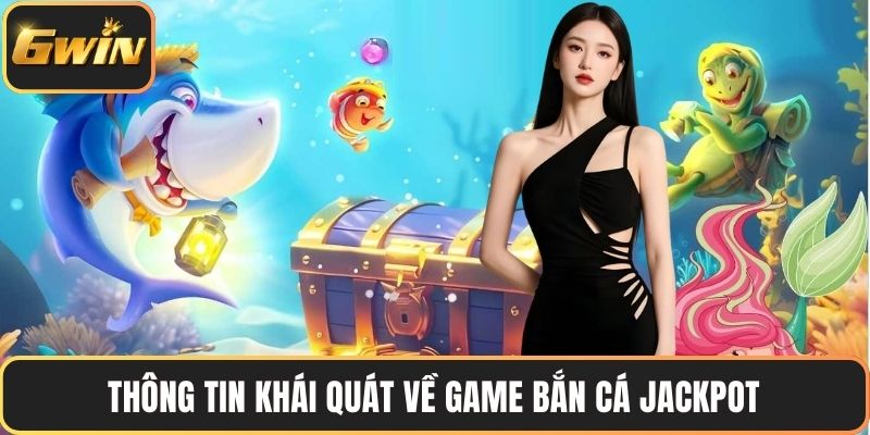 Thông tin khái quát về game bắn cá Jackpot