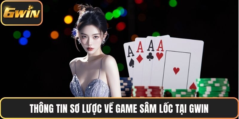 Thông tin sơ lược về game sâm lốc tại GWIN