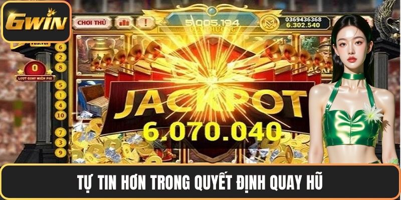 Tự tin hơn trong quyết định quay hũ