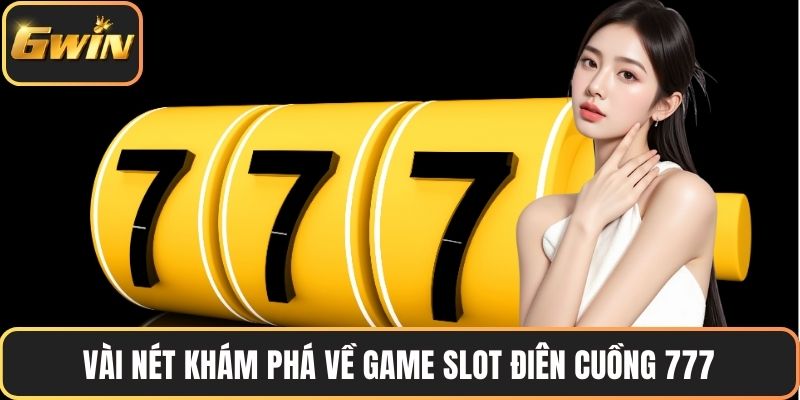 Vài nét khám phá về game slot điên cuồng 777